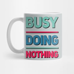 Busy Doing Nothing funny and sarcastic sayings about life Mug